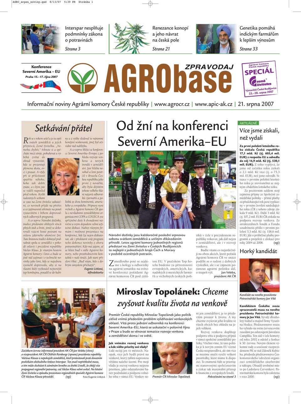 Strana 33 Konference Severní Amerika EU Praha 15. 17. října 2007 Informační noviny Agrární komory České republiky www.agrocr.cz www.apic-ak.cz 21.