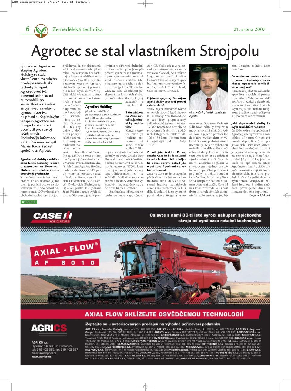 Agrotec prodává pozemní techniku od automobilů po zemědělské a stavební stroje, uvedla nedávno agenturní zpráva a upřesnila.