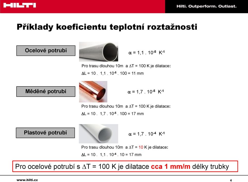 10-5 K -1 Pro trasu dlouhou 10m a T = 100 K je dilatace: L = 10. 1,7. 10-5. 100 = 17 mm Plastové potrubí = 1,7.