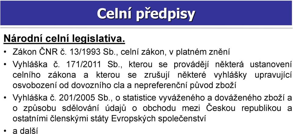 , kterou se provádějí některá ustanovení celního zákona a kterou se zrušují některé vyhlášky upravující osvobození od