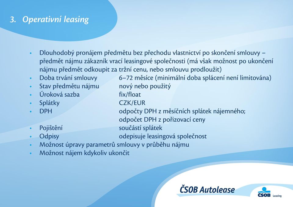 limitována) Stav předmětu nájmu nový nebo použitý Úroková sazba fix/float Splátky CZK/EUR DPH odpočty DPH z měsíčních splátek nájemného; odpočet DPH z