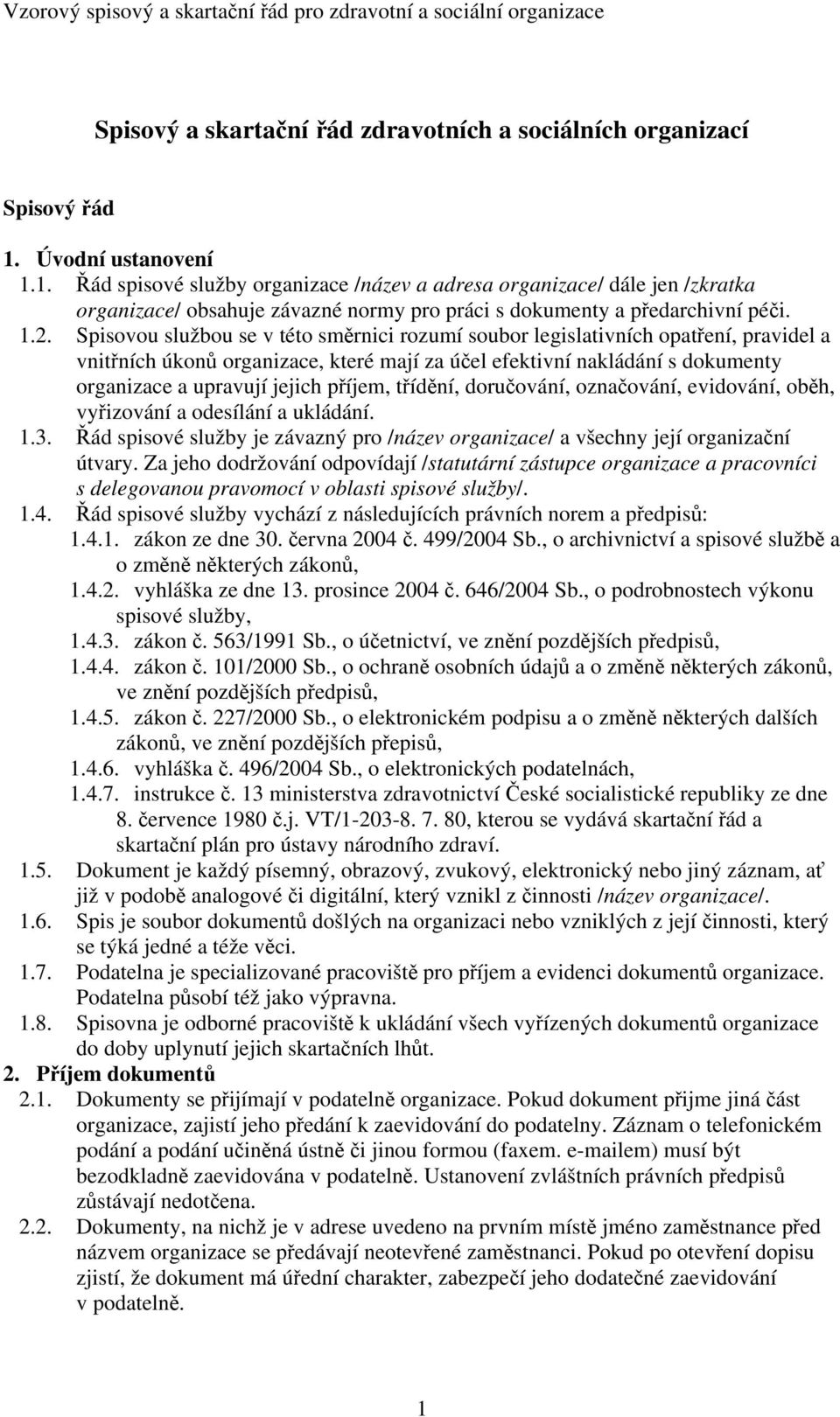 Spisovou službou se v této směrnici rozumí soubor legislativních opatření, pravidel a vnitřních úkonů organizace, které mají za účel efektivní nakládání s dokumenty organizace a upravují jejich