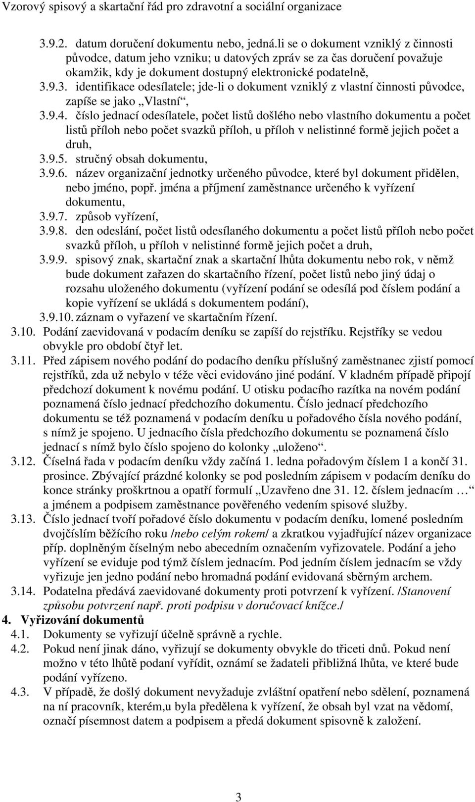 9.3. identifikace odesílatele; jde-li o dokument vzniklý z vlastní činnosti původce, zapíše se jako Vlastní, 3.9.4.