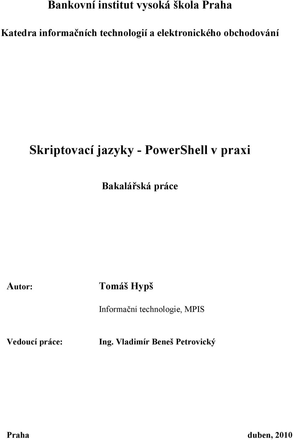 PowerShell v praxi Bakalářská práce Autor: Tomáš Hypš Informační