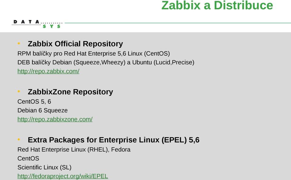 com/ ZabbixZone Repository CentOS 5, 6 Debian 6 Squeeze http://repo.zabbixzone.