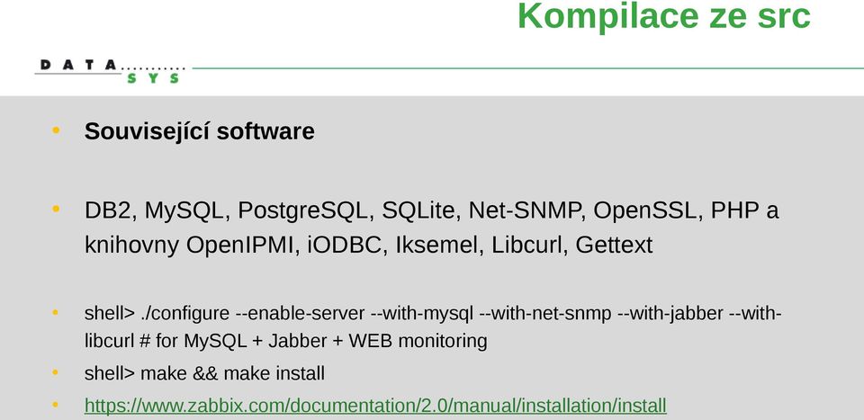 /configure --enable-server --with-mysql --with-net-snmp --with-jabber --withlibcurl # for