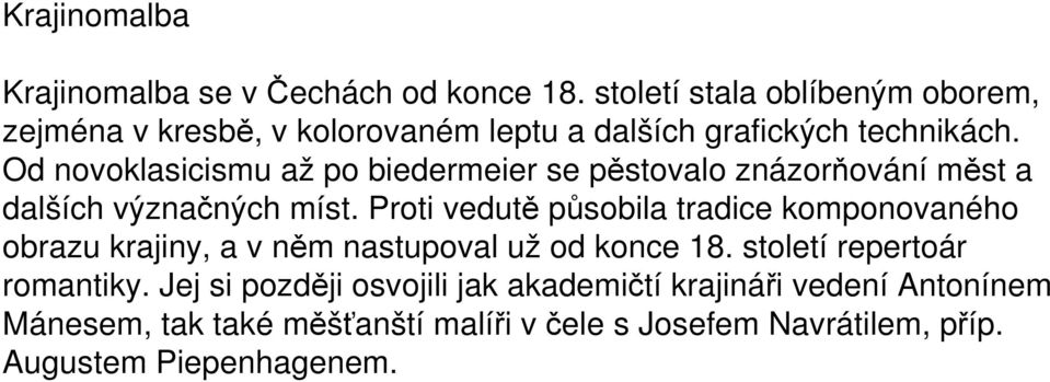 Od novoklasicismu až po biedermeier se pěstovalo znázorňování měst a dalších význačných míst.