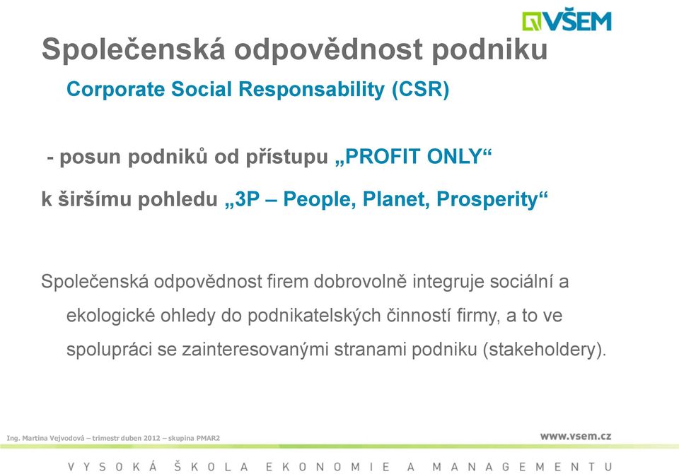 odpovědnost firem dobrovolně integruje sociální a ekologické ohledy do