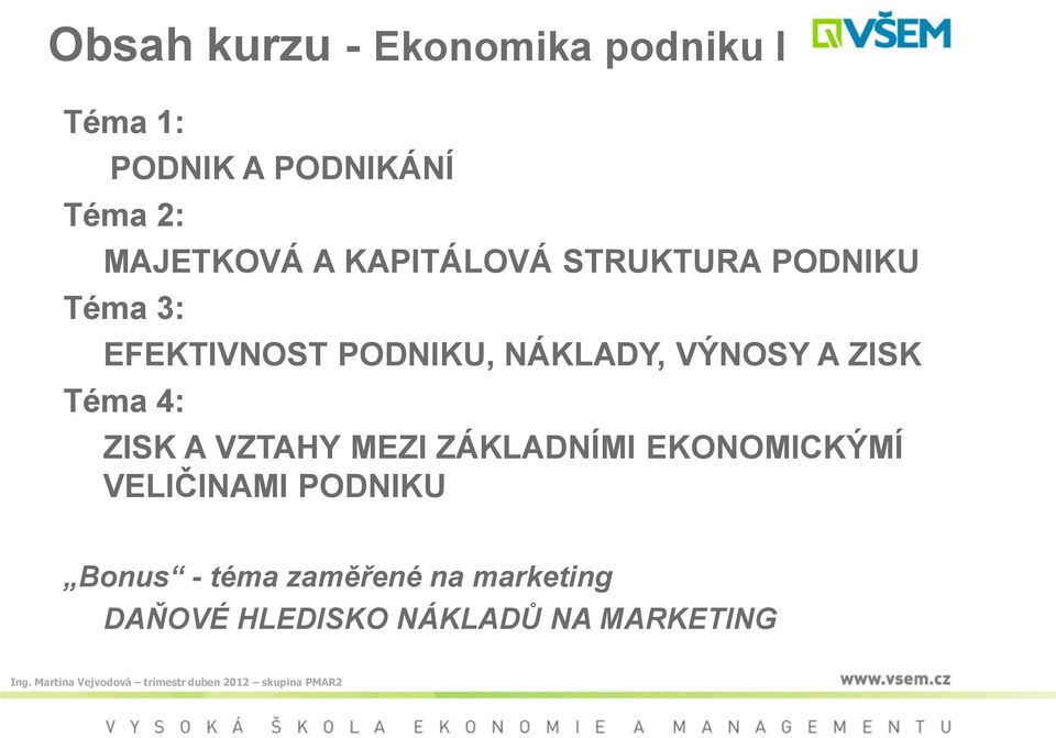 NÁKLADY, VÝNOSY A ZISK Téma 4: ZISK A VZTAHY MEZI ZÁKLADNÍMI EKONOMICKÝMÍ