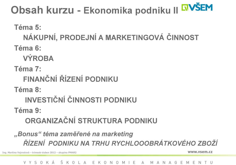 Téma 8: INVESTIČNÍ ČINNOSTI PODNIKU Téma 9: ORGANIZAČNÍ STRUKTURA