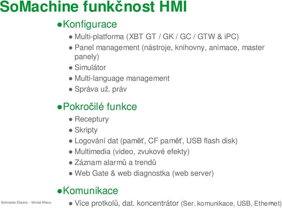 práv Pokročilé funkce Receptury Skripty Logování dat (paměť, CF paměť, USB flash disk) Multimedia (video, zvukové