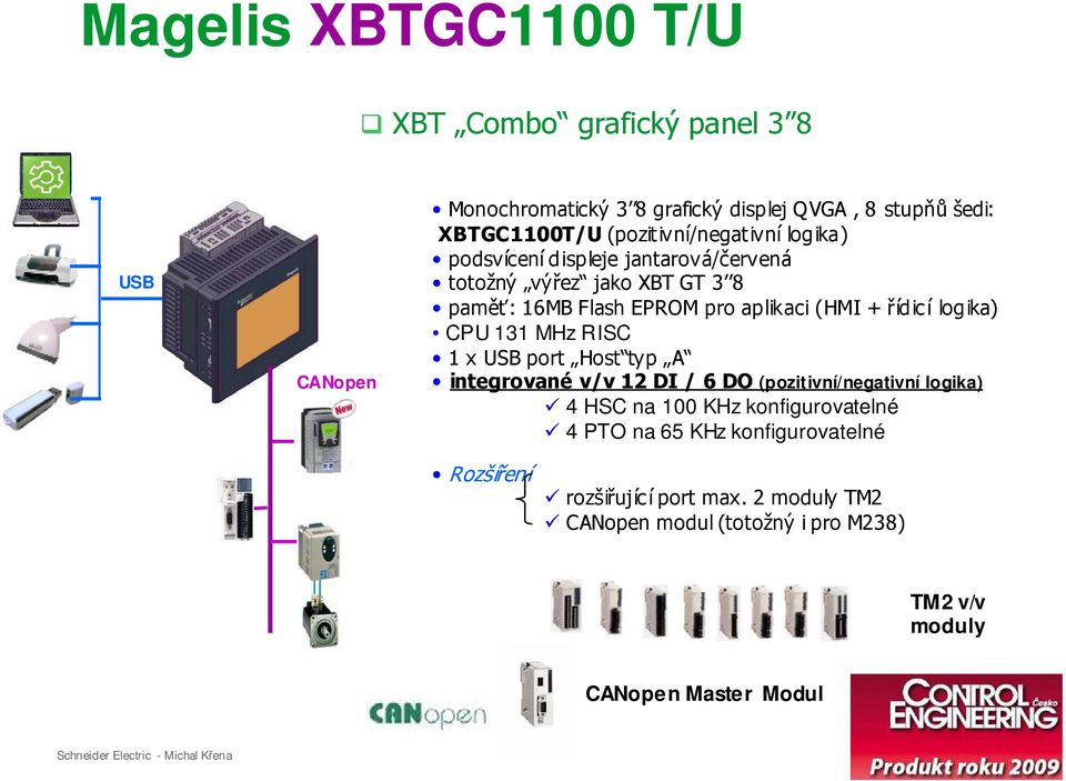 řídic í logika) CPU 131 MHz RISC 1 x USB port Host typ A integrované v/v 12 DI / 6 DO (pozitivní/negativní logika) 4 HSC na 100 KHz