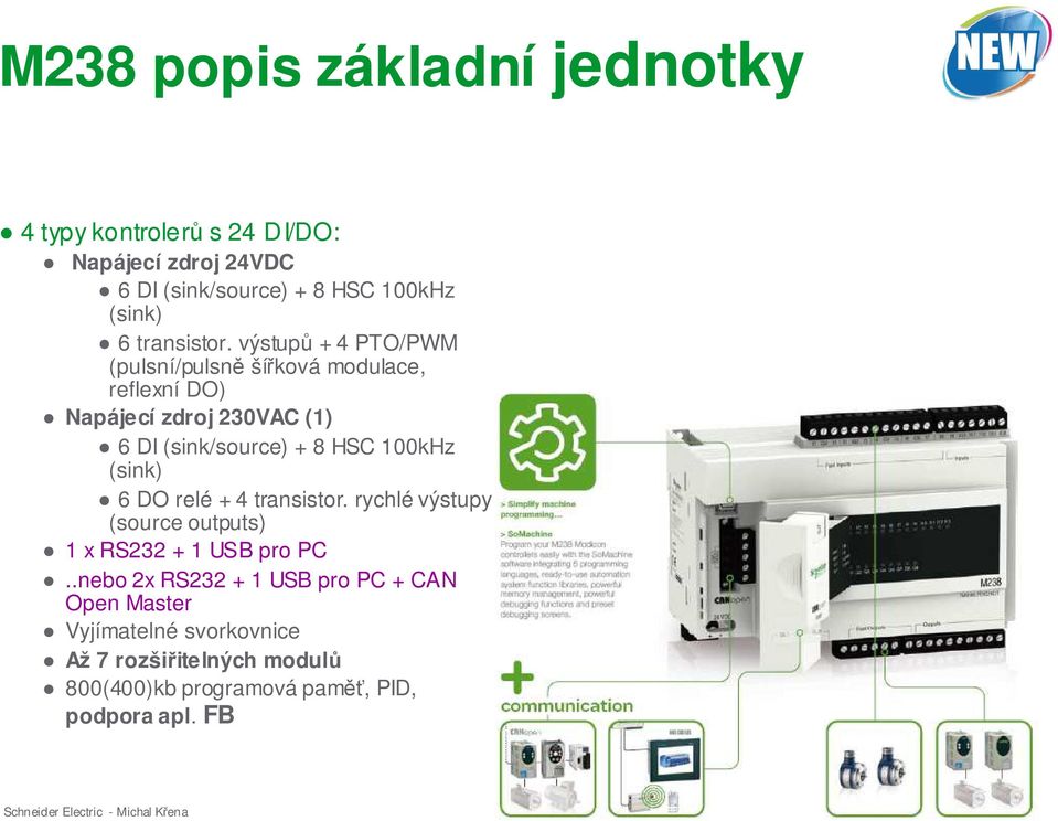 výstupů + 4 PTO/PWM (pulsní/pulsně šířková modulace, reflexní DO) Napájecí zdroj 230VAC (1) 6 DI (sink/source) + 8 HSC 100kHz