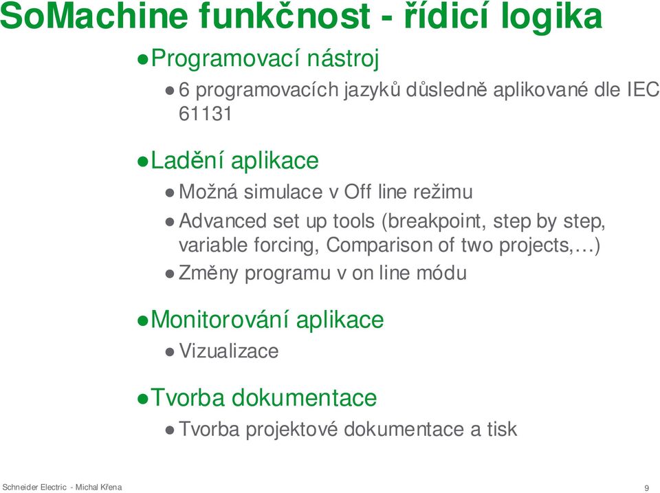 (breakpoint, step by step, variable forcing, Comparison of two projects, ) Změny programu v on