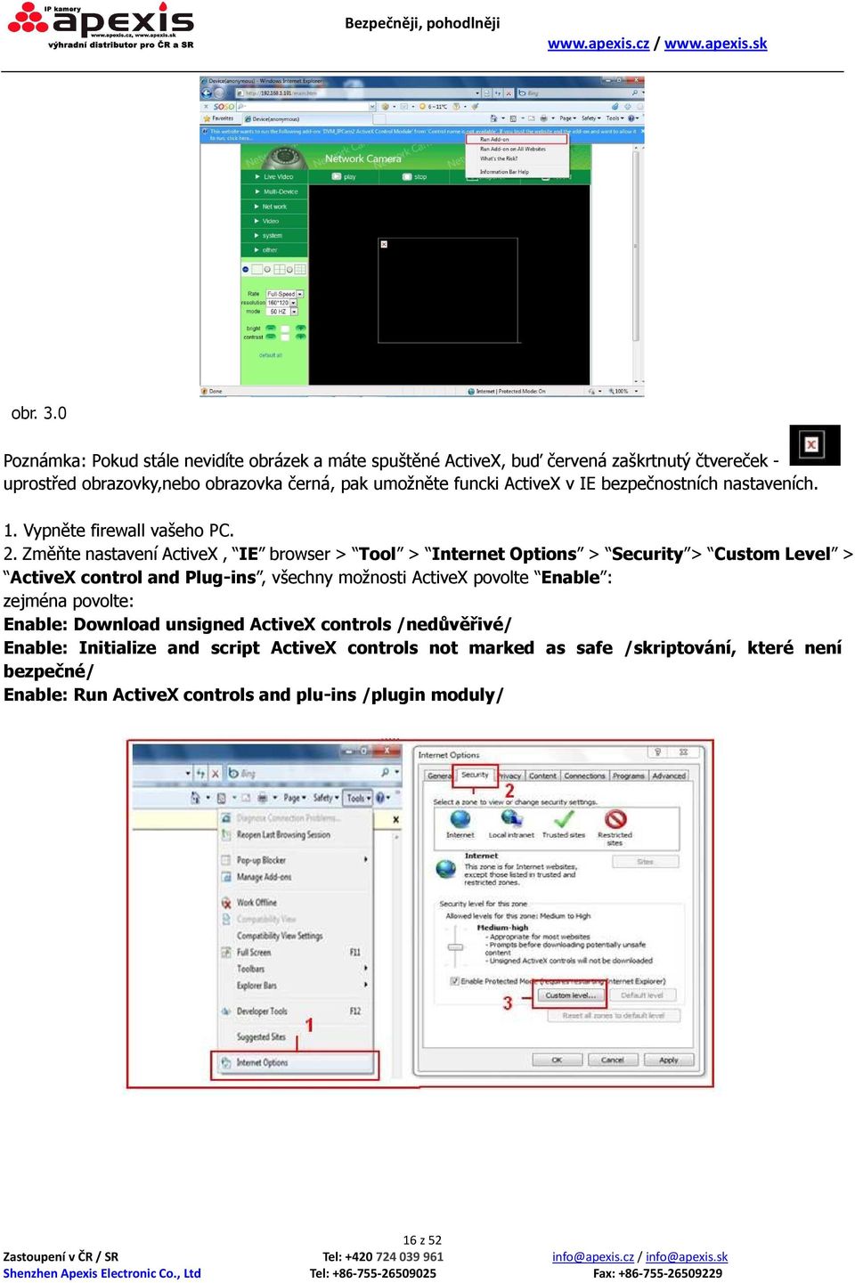 funcki ActiveX v IE bezpečnostních nastaveních. 1. Vypněte firewall vašeho PC. 2.