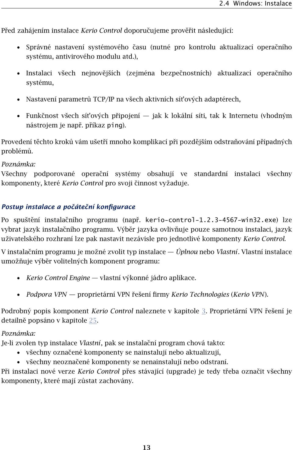 ), Instalaci všech nejnovějších (zejména bezpečnostních) aktualizací operačního systému, Nastavení parametrů TCP/IP na všech aktivních sít ových adaptérech, Funkčnost všech sít ových připojení jak k