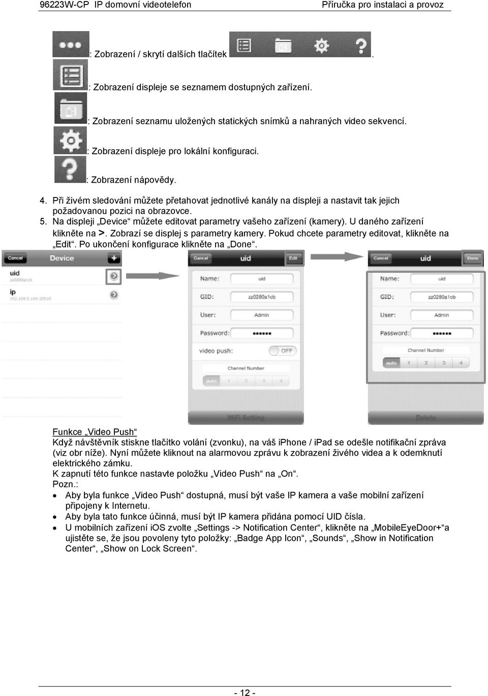 Na displeji Device můžete editovat parametry vašeho zařízení (kamery). U daného zařízení klikněte na >. Zobrazí se displej s parametry kamery. Pokud chcete parametry editovat, klikněte na Edit.