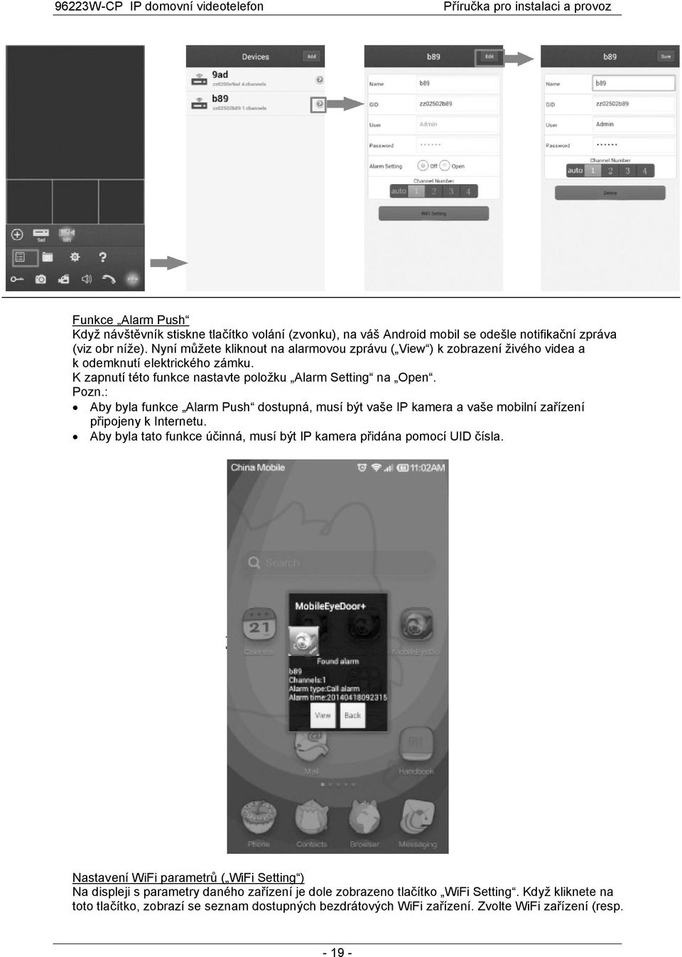 : Aby byla funkce Alarm Push dostupná, musí být vaše IP kamera a vaše mobilní zařízení připojeny k Internetu. Aby byla tato funkce účinná, musí být IP kamera přidána pomocí UID čísla.