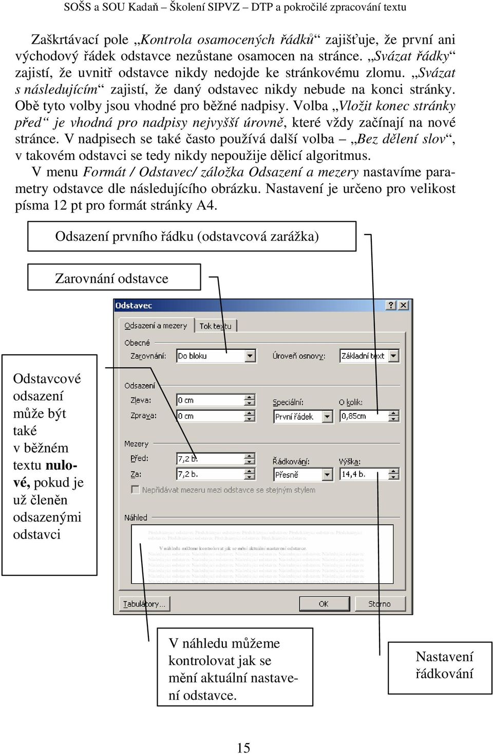 Volba Vložit konec stránky před je vhodná pro nadpisy nejvyšší úrovně, které vždy začínají na nové stránce.