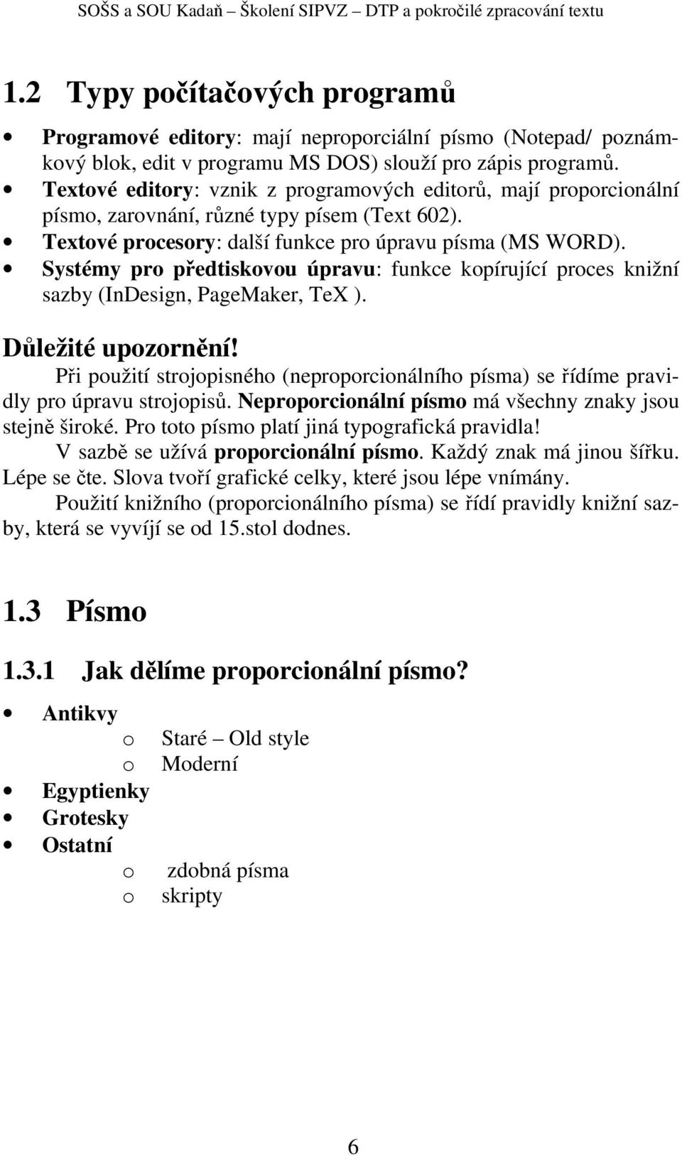 Systémy pro předtiskovou úpravu: funkce kopírující proces knižní sazby (InDesign, PageMaker, TeX ). Důležité upozornění!