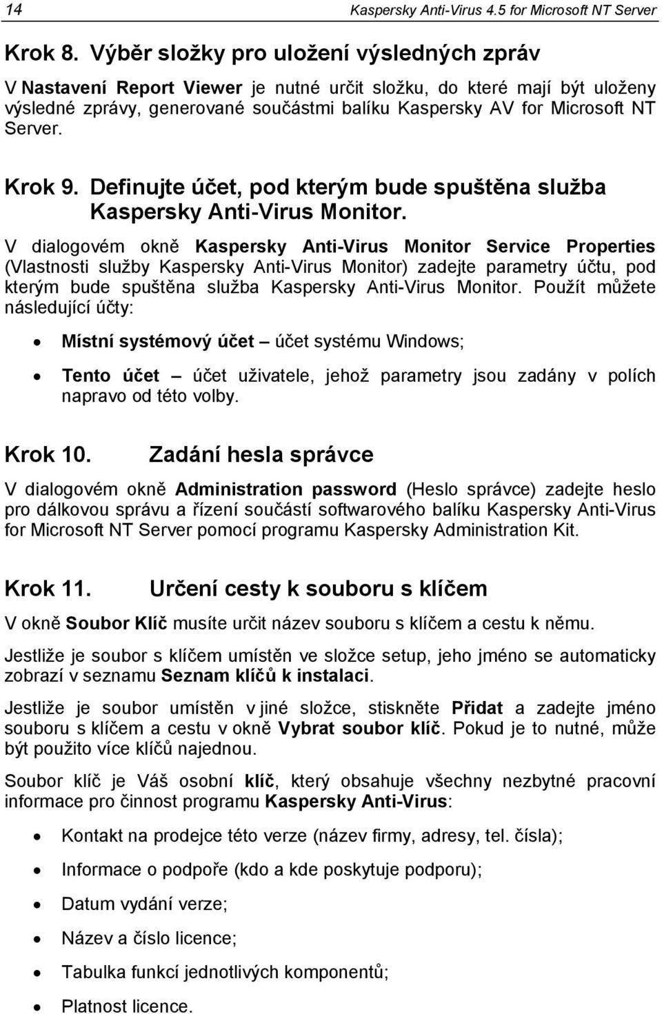 Krok 9. Definujte účet, pod kterým bude spuštěna služba Kaspersky Anti-Virus Monitor.