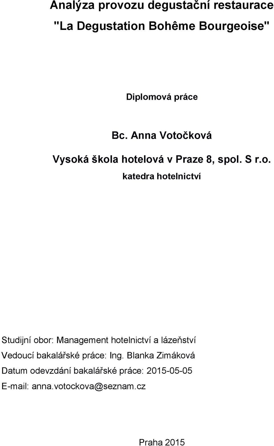 očková Vysoká škola hotelová v Praze 8, spol. S r.o. katedra hotelnictví Studijní obor: