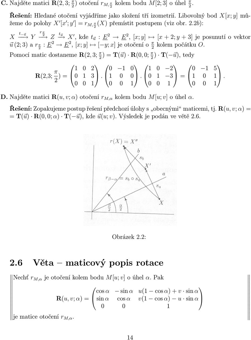 2b): 2 X t u Y r π 2 Z t u X, kde t u : E 2 E 2, [x; y] [x + 2; y + 3] je posunutí o vektor u (2; 3) a r π : E2 E 2, [x; y] [ y; x] je otočení o π kolem počátku O.