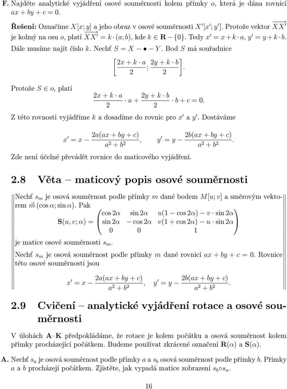 2 2 Protože S o, platí 2x + k a 2 a + 2y + k b 2 b + c = 0. Z této rovnosti vyjádříme k a dosadíme do rovnic pro x a y. Dostáváme x = x 2a(ax + by + c), y 2b(ax + by + c) = y.