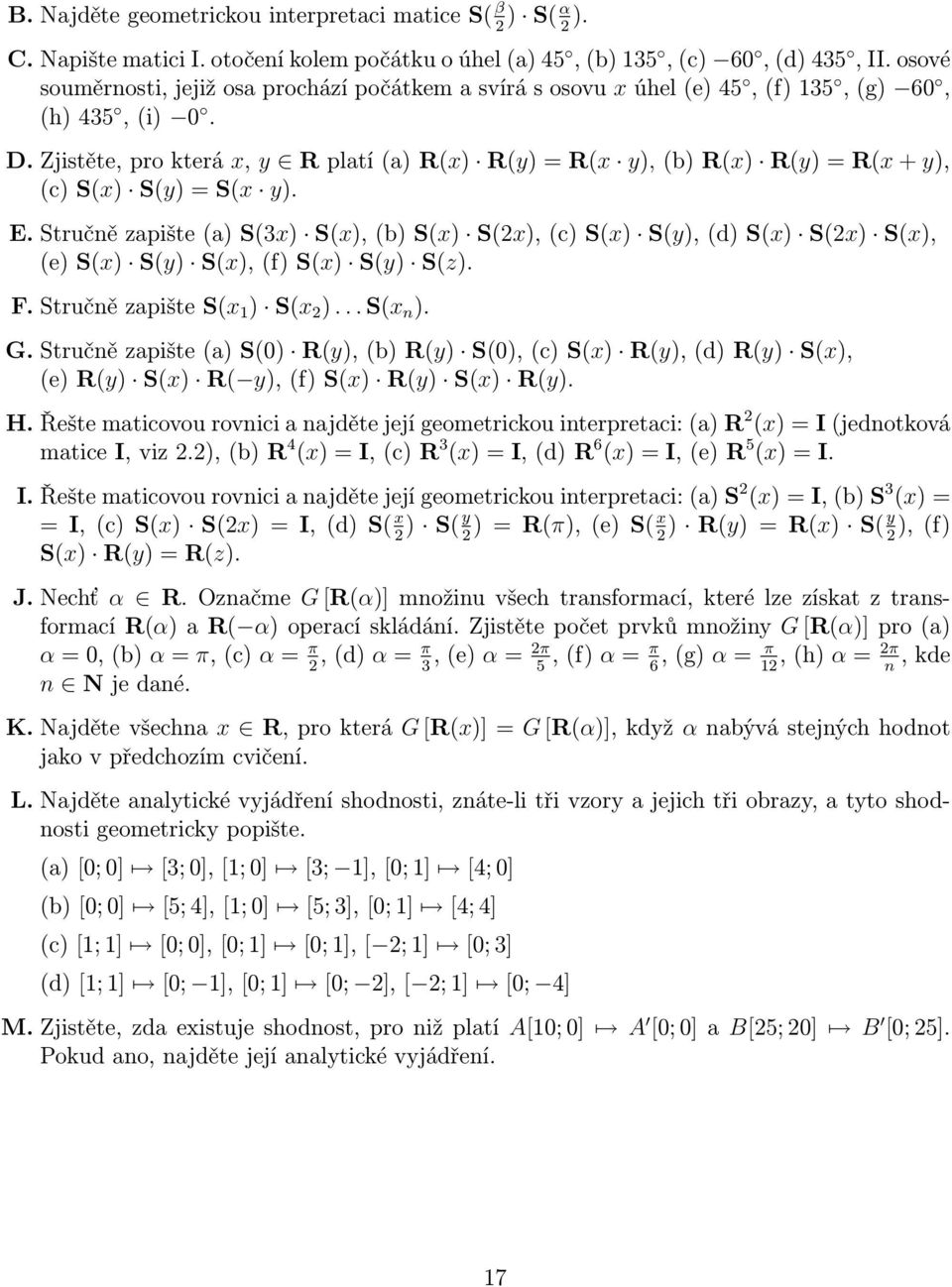 Zjistěte, pro která x, y R platí (a) R(x) R(y) = R(x y), (b) R(x) R(y) = R(x + y), (c) S(x) S(y) = S(x y). E.