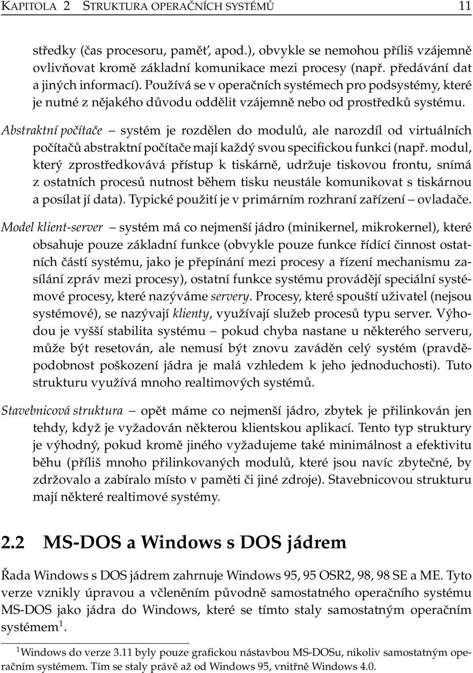 Abstraktní počítače systém je rozdělen do modulů, ale narozdíl od virtuálních počítačů abstraktní počítače mají každý svou specifickou funkci (např.