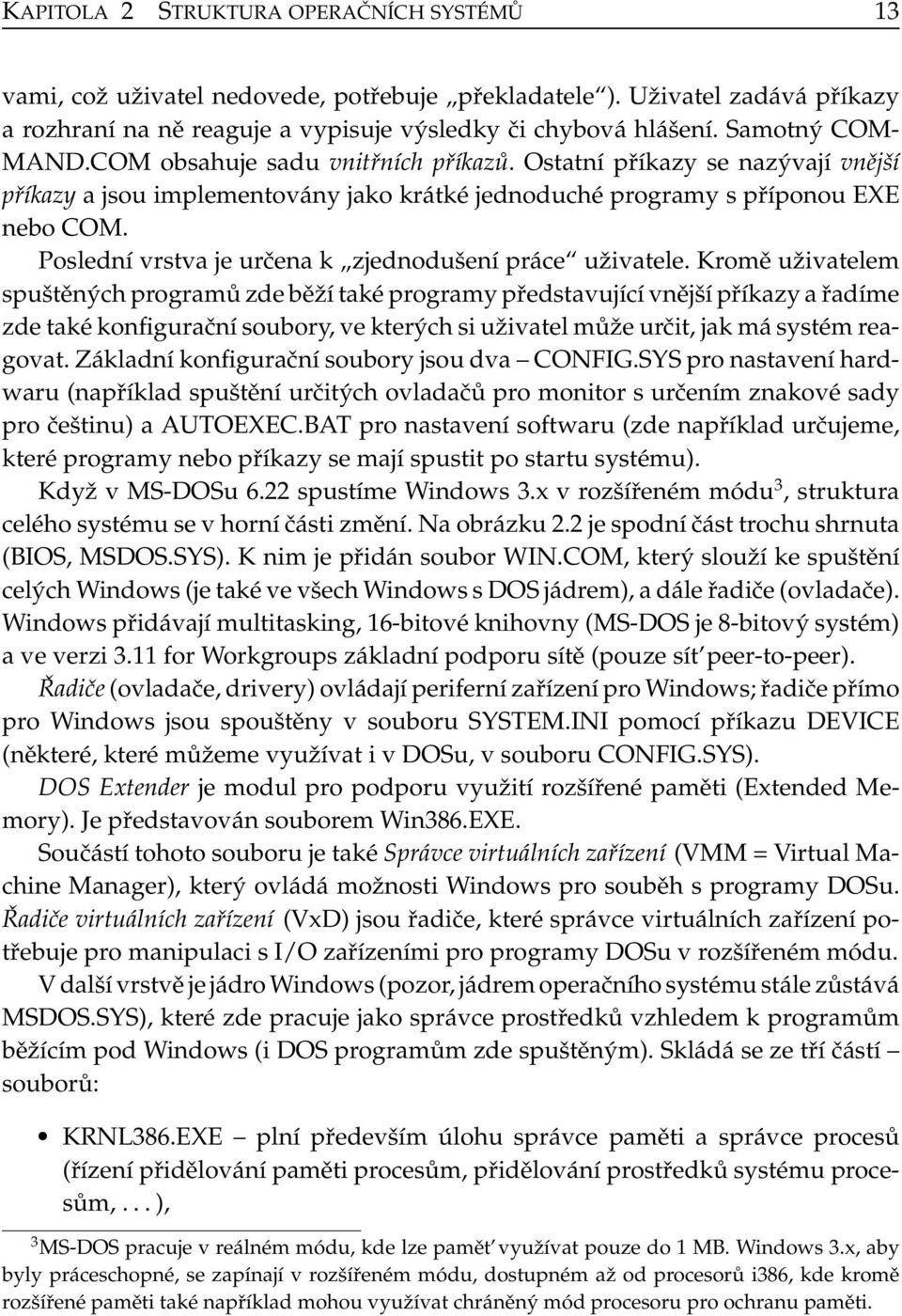 Poslední vrstva je určena k zjednodušení práce uživatele.