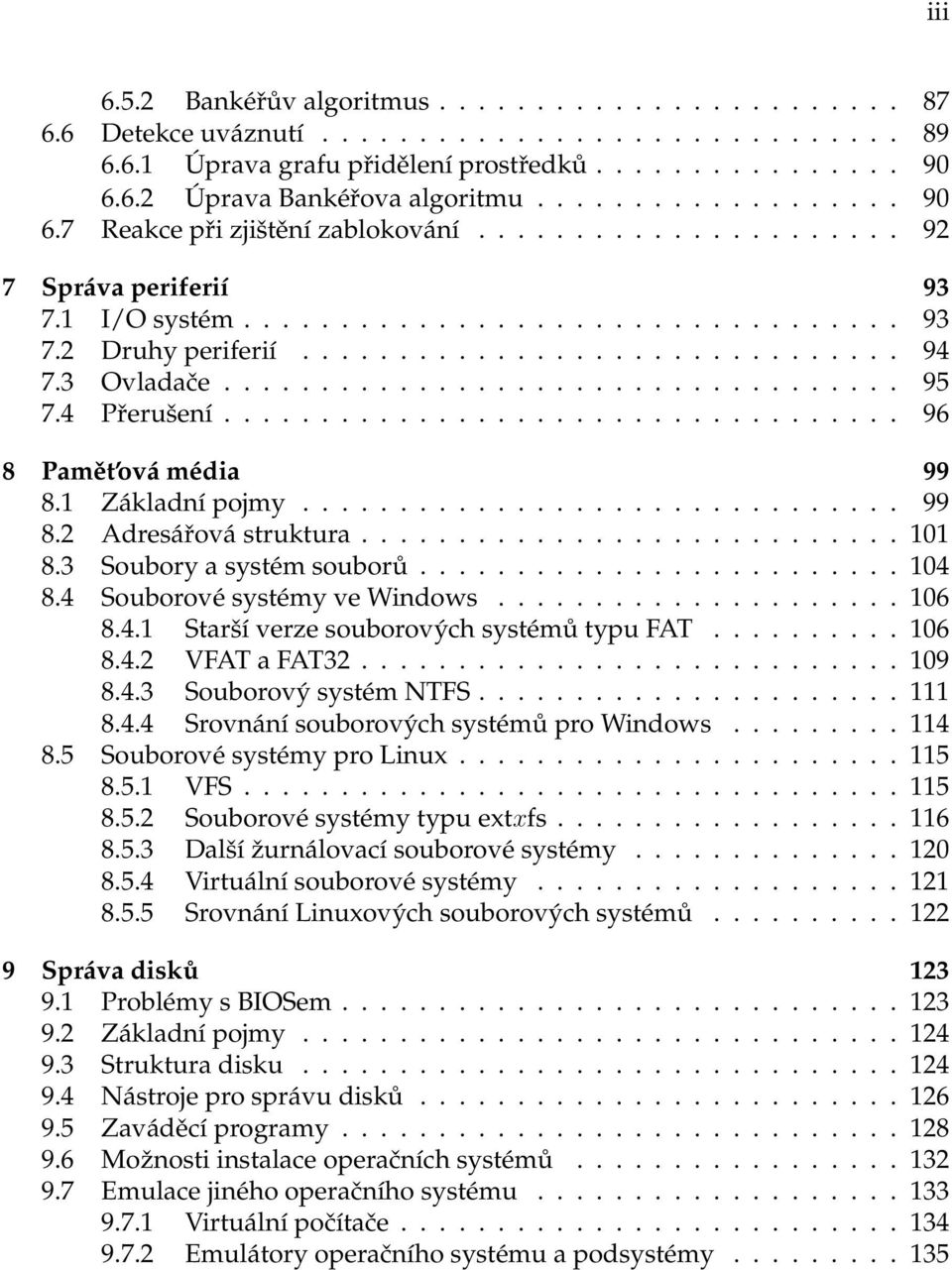 3 Ovladače................................... 95 7.4 Přerušení................................... 96 8 Pamět ová média 99 8.1 Základní pojmy............................... 99 8.2 Adresářová struktura.