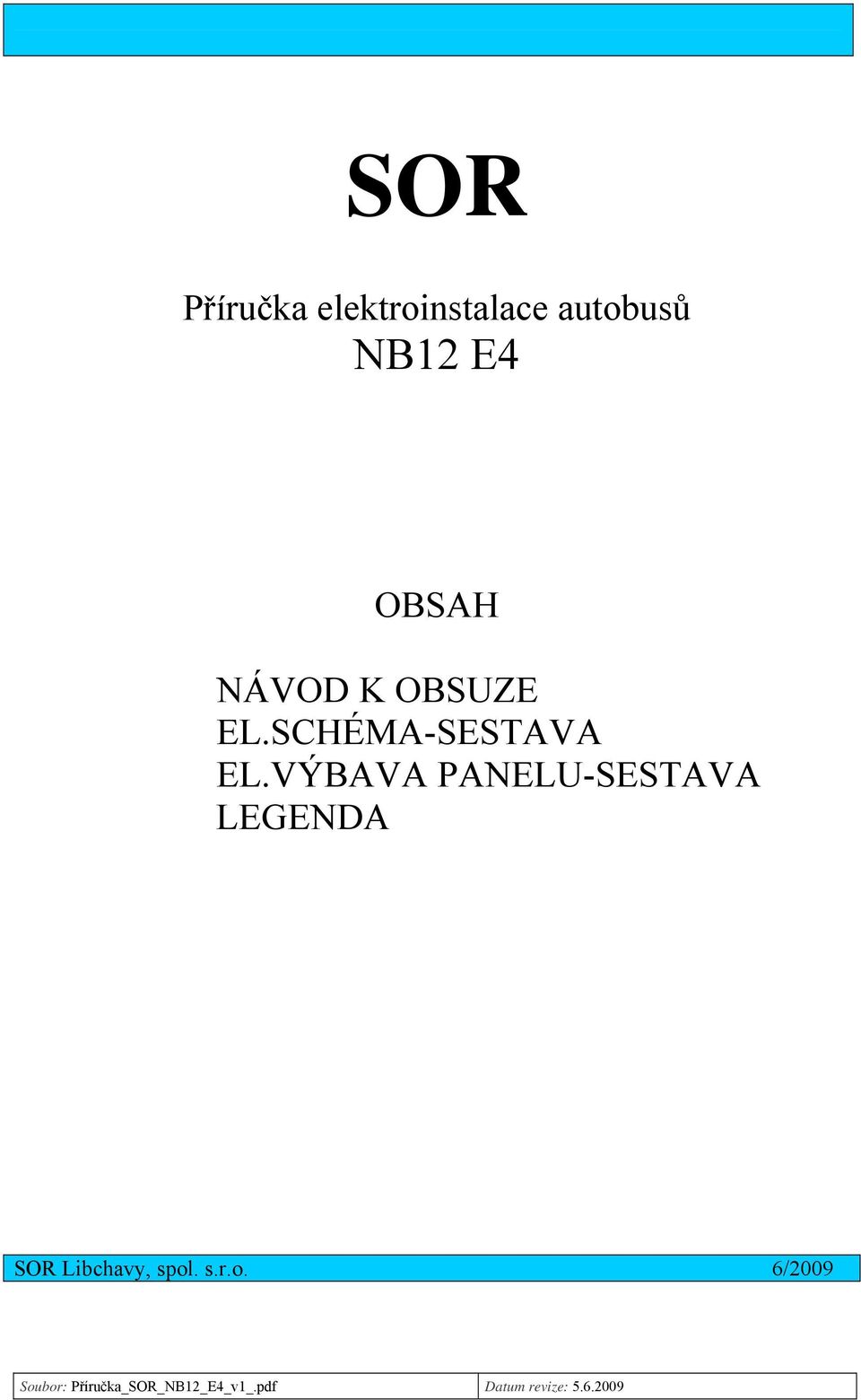 VÝBAVA PANELU-SESTAVA LEGENDA SOR Libchavy, spol. s.r.