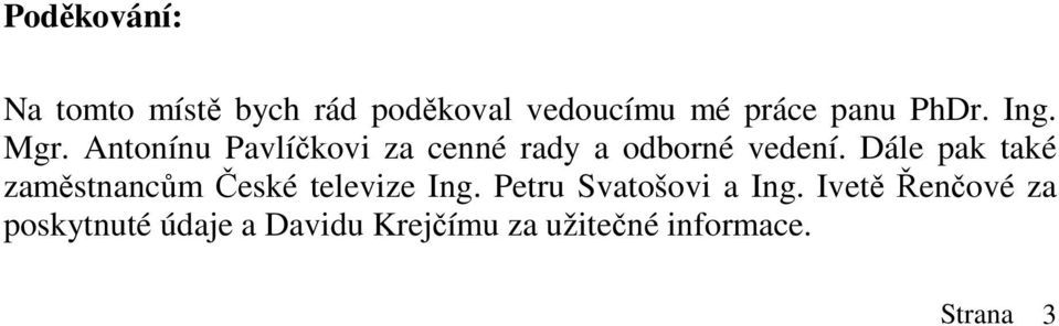 Dále pak také zaměstnancům České televize Ing. Petru Svatošovi a Ing.