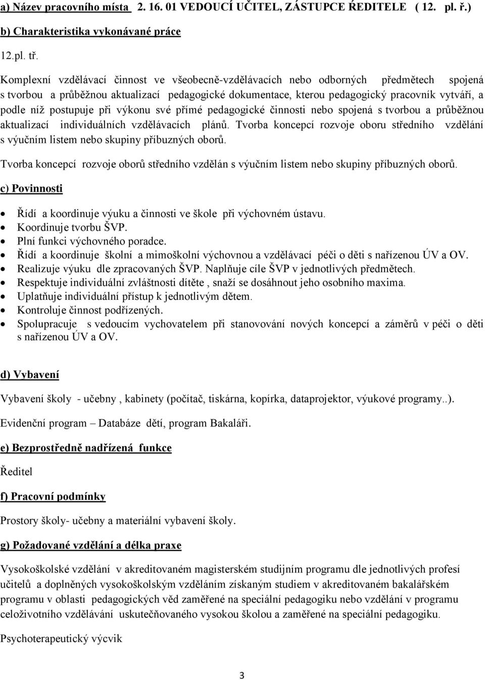 postupuje při výkonu své přímé pedagogické činnosti nebo spojená s tvorbou a průběžnou aktualizací individuálních vzdělávacích plánů.