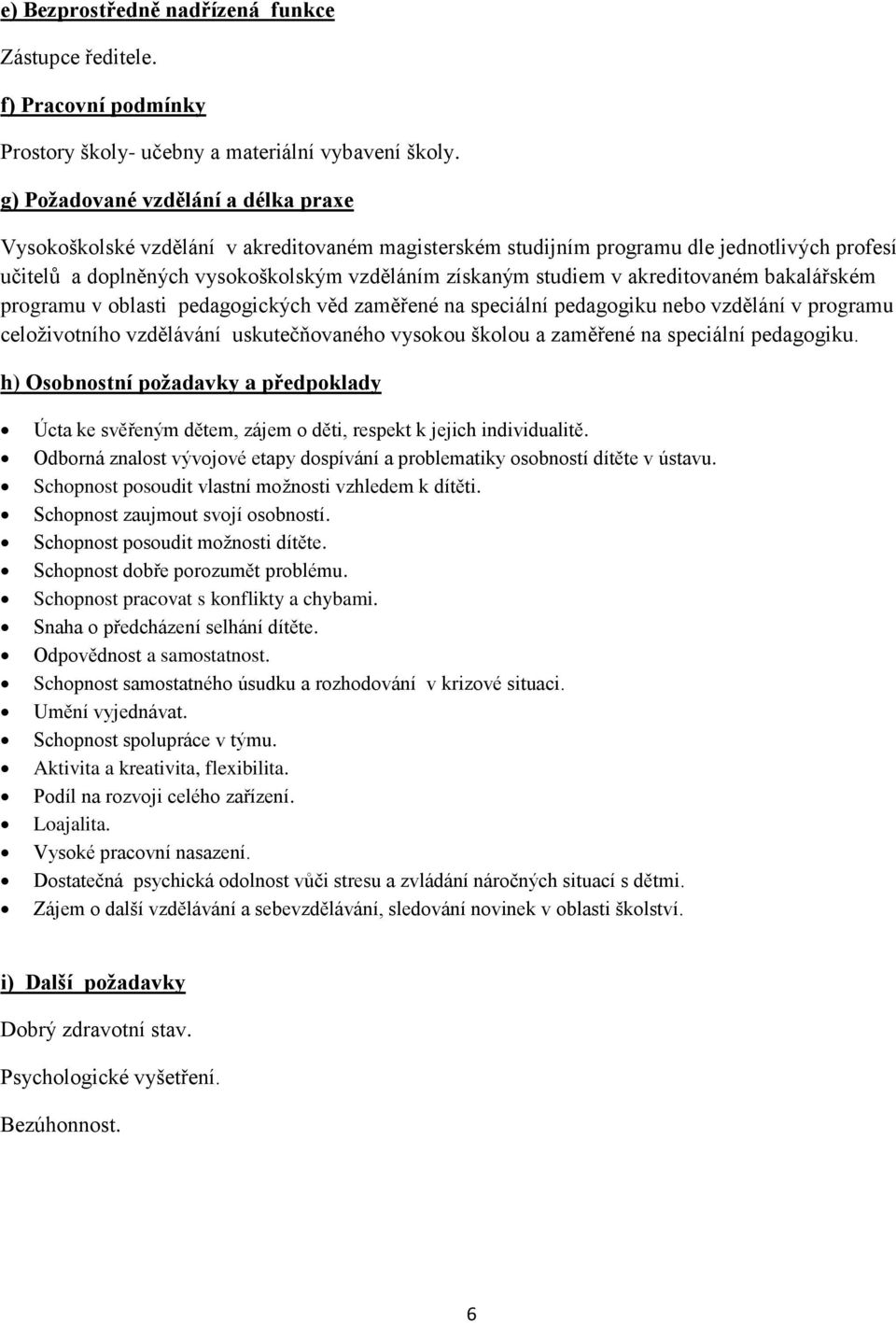 akreditovaném bakalářském programu v oblasti pedagogických věd zaměřené na speciální pedagogiku nebo vzdělání v programu celoživotního vzdělávání uskutečňovaného vysokou školou a zaměřené na