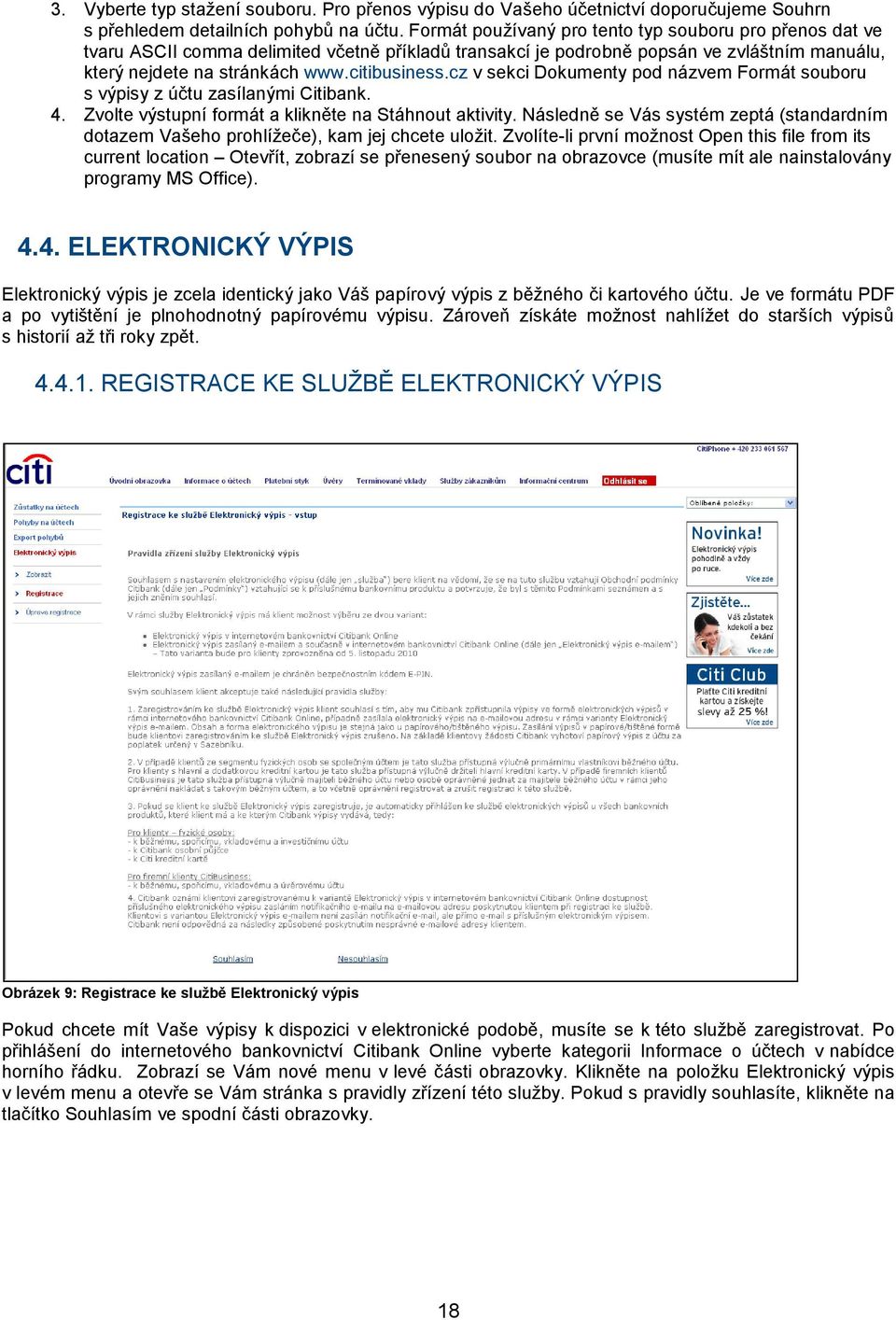 cz v sekci Dokumenty pod názvem Formát souboru s výpisy z účtu zasílanými Citibank. 4. Zvolte výstupní formát a klikněte na Stáhnout aktivity.