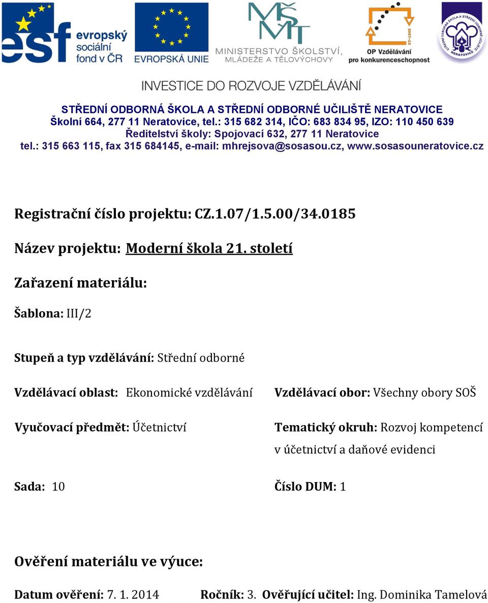 cz Registrační číslo projektu: CZ.1.07/1.5.00/34.0185 Název projektu: Moderní škola 21.