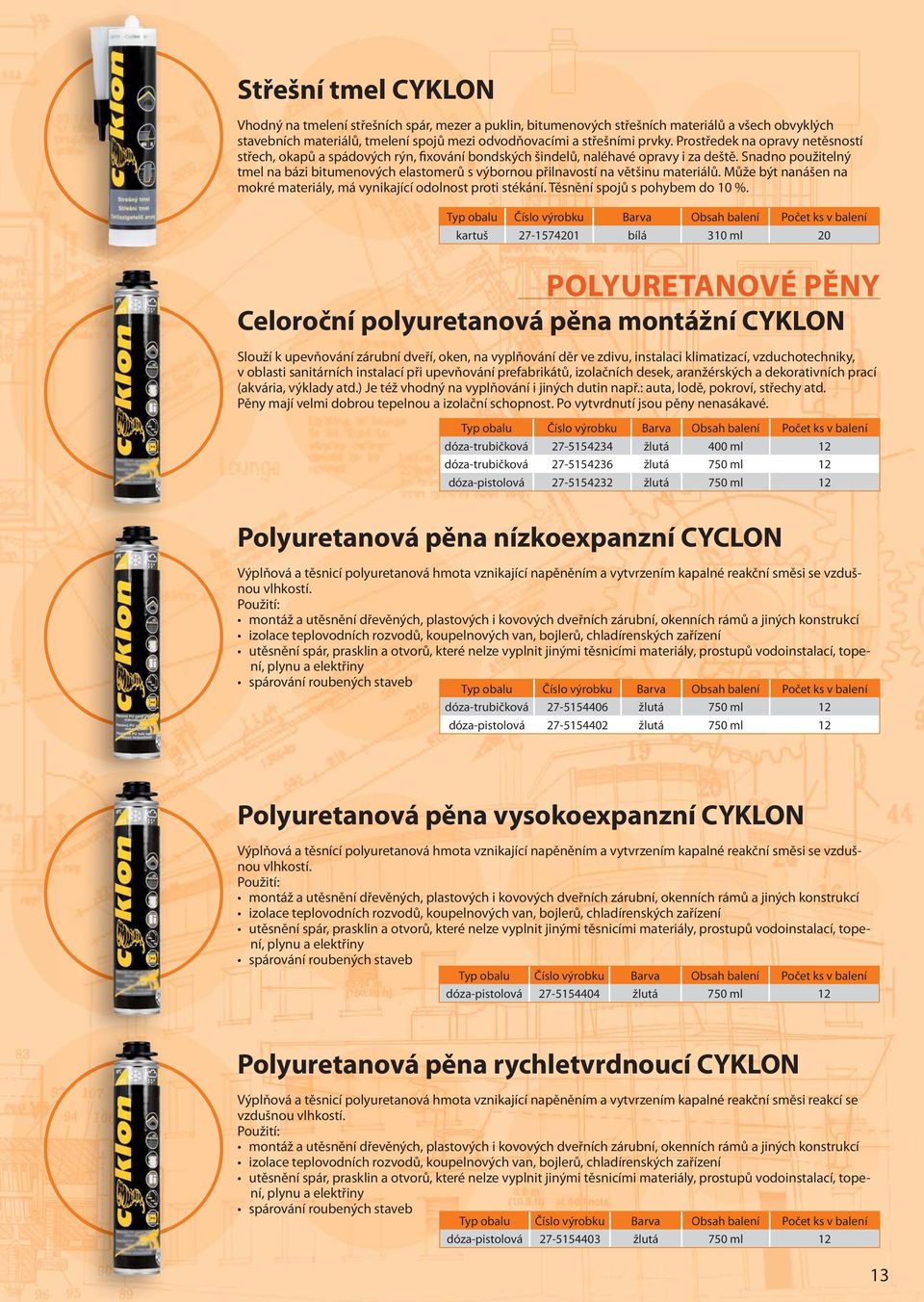 Snadno použitelný tmel na bázi bitumenových elastomerů s výbornou přilnavostí na většinu materiálů. Může být nanášen na mokré materiály, má vynikající odolnost proti stékání.