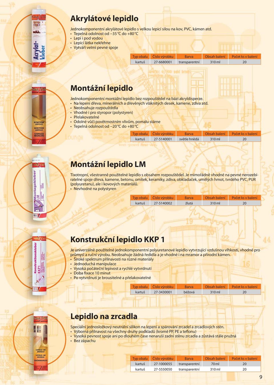 rozpouštědel na bázi akryldisperze. Na lepení dřeva, minerálních a dřevěných vláknitých desek, kamene, zdiva atd.