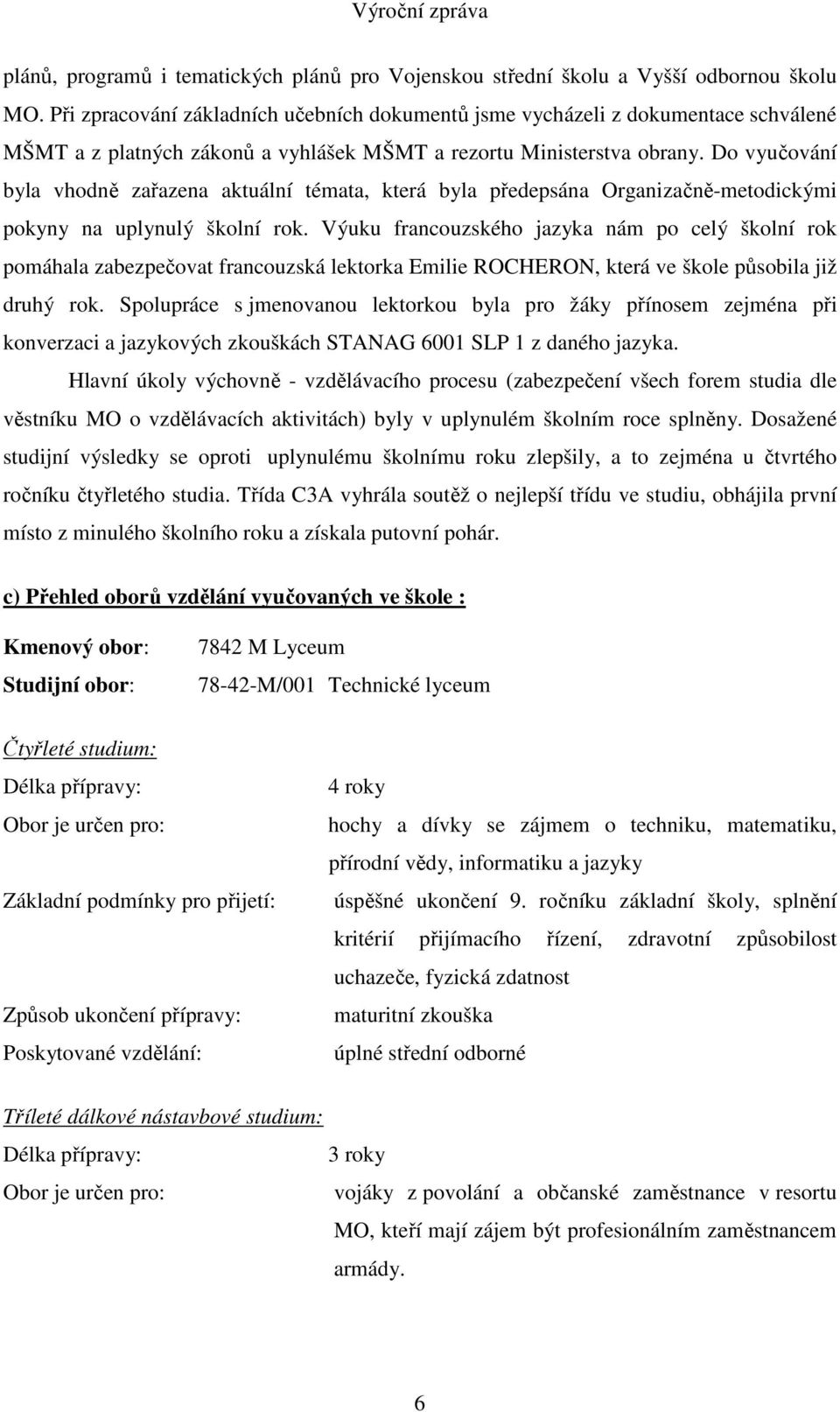 Do vyučování byla vhodně zařazena aktuální témata, která byla předepsána Organizačně-metodickými pokyny na uplynulý školní rok.