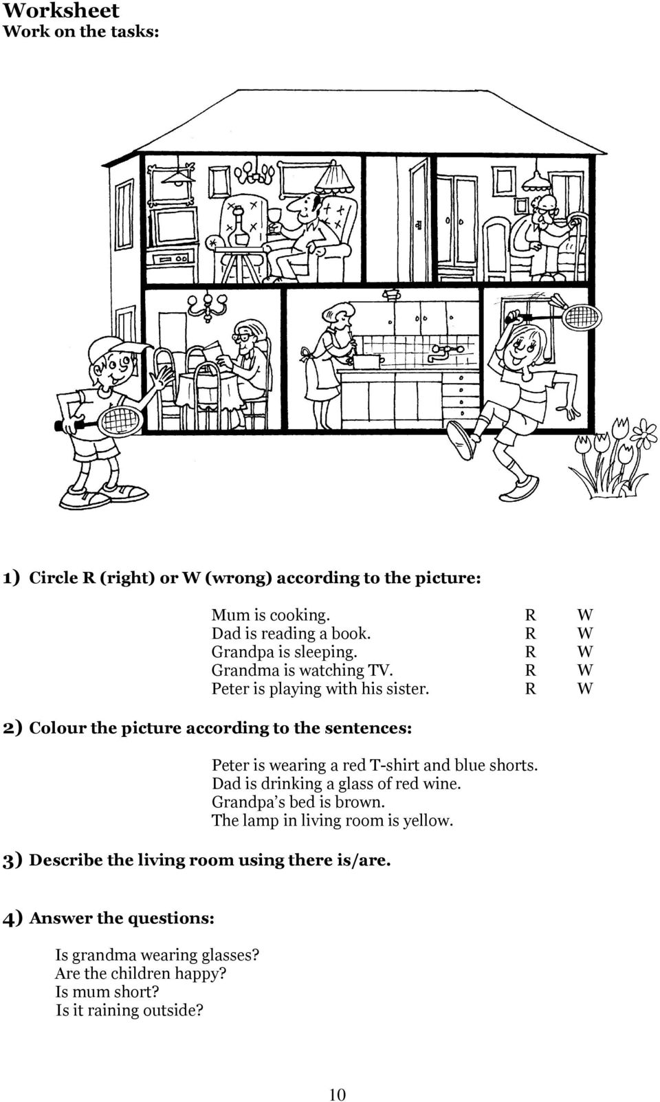 R W 2) Colour the picture according to the sentences: Peter is wearing a red T-shirt and blue shorts. Dad is drinking a glass of red wine.