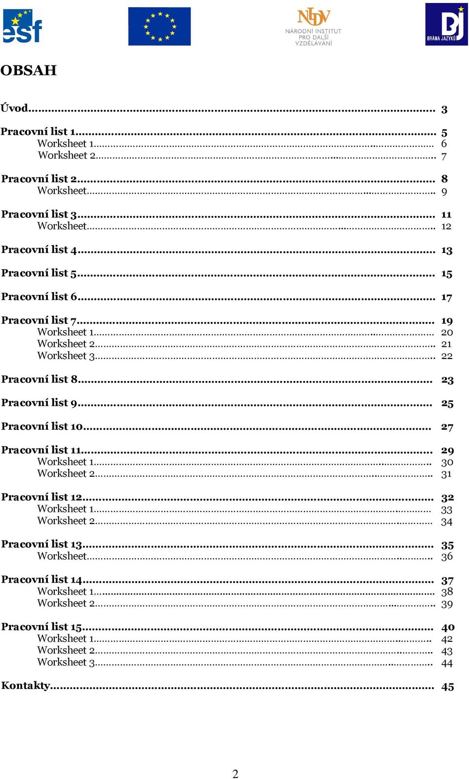 25 Pracovní list 10.. 27 Pracovní list 11... 29 Worksheet 1.... 30 Worksheet 2.... 31 Pracovní list 12 32 Worksheet 1. 33 Worksheet 2.