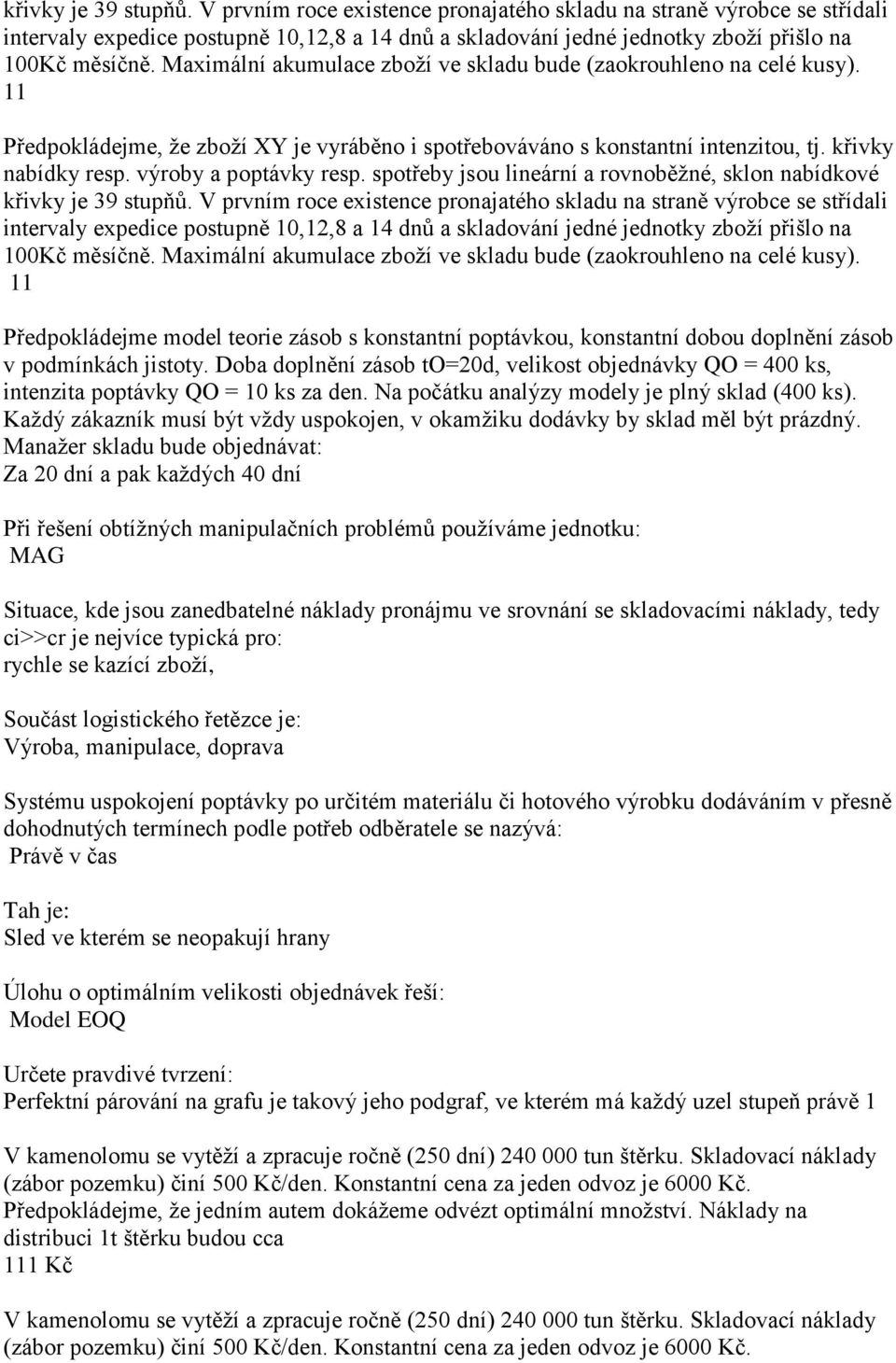 výroby a poptávky resp. spotřeby jsou lineární a rovnoběžné, sklon nabídkové  Maximální akumulace zboží ve skladu bude (zaokrouhleno na celé kusy).