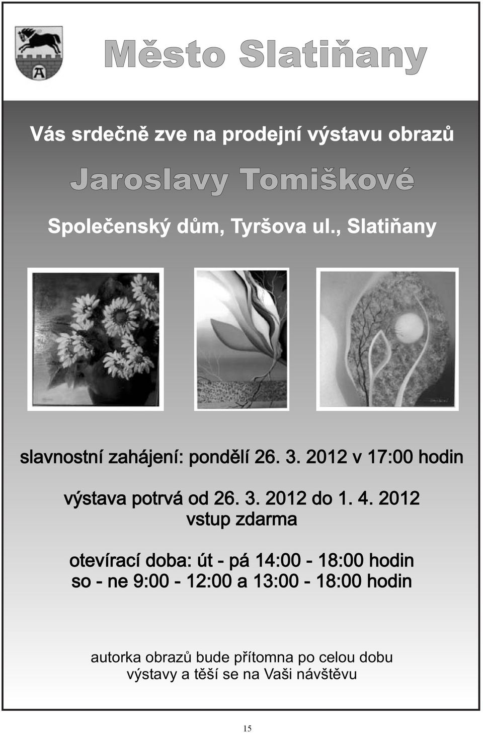2012 v 17:00 hodin výstava potrvá od 26. 3. 2012 do 1. 4.