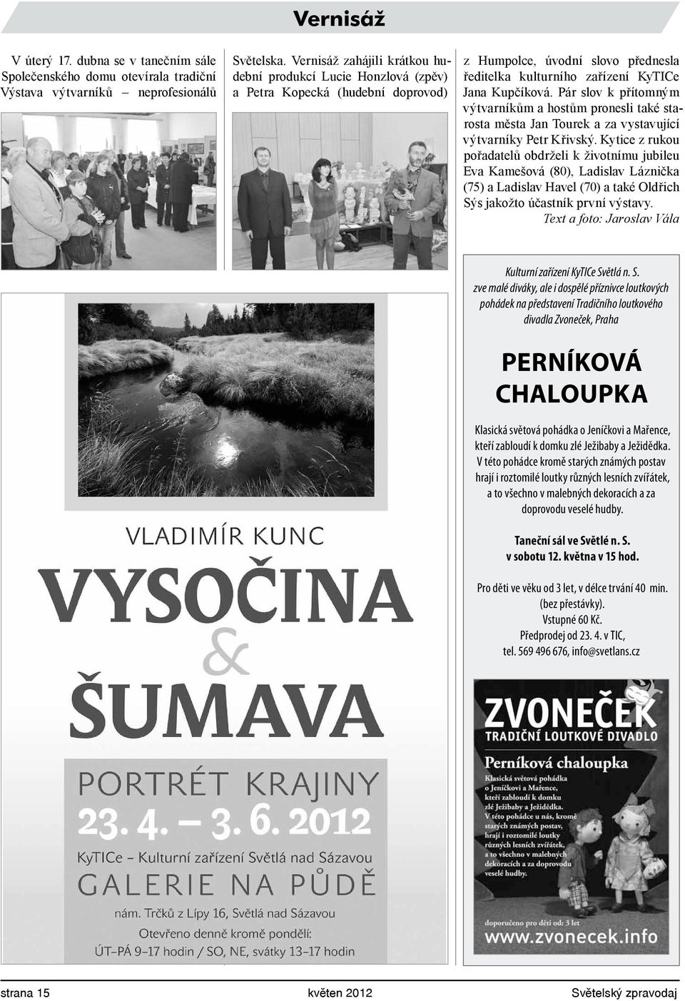 Pár slov k přítomným výtvarníkům a hostům pronesli také starosta města Jan Tourek a za vystavující výtvarníky Petr Křivský.