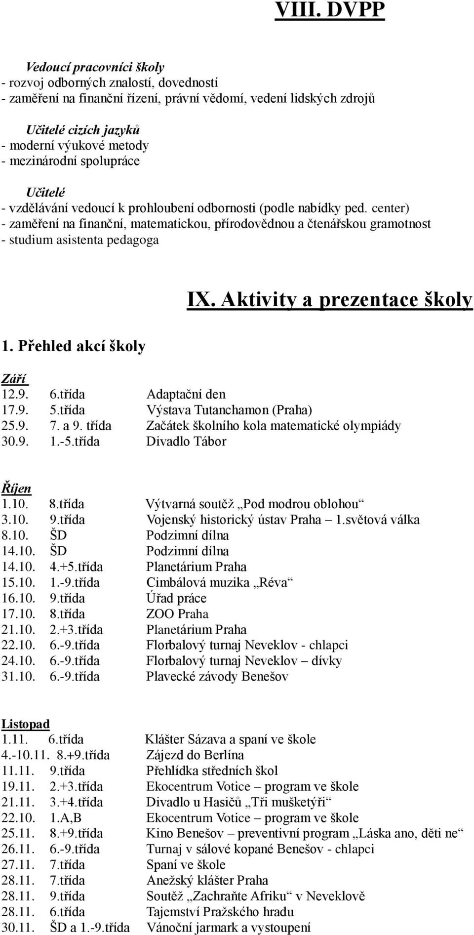 center) - zaměření na finanční, matematickou, přírodovědnou a čtenářskou gramotnost - studium asistenta pedagoga 1. Přehled akcí školy IX. Aktivity a prezentace školy Září 12.9. 6.