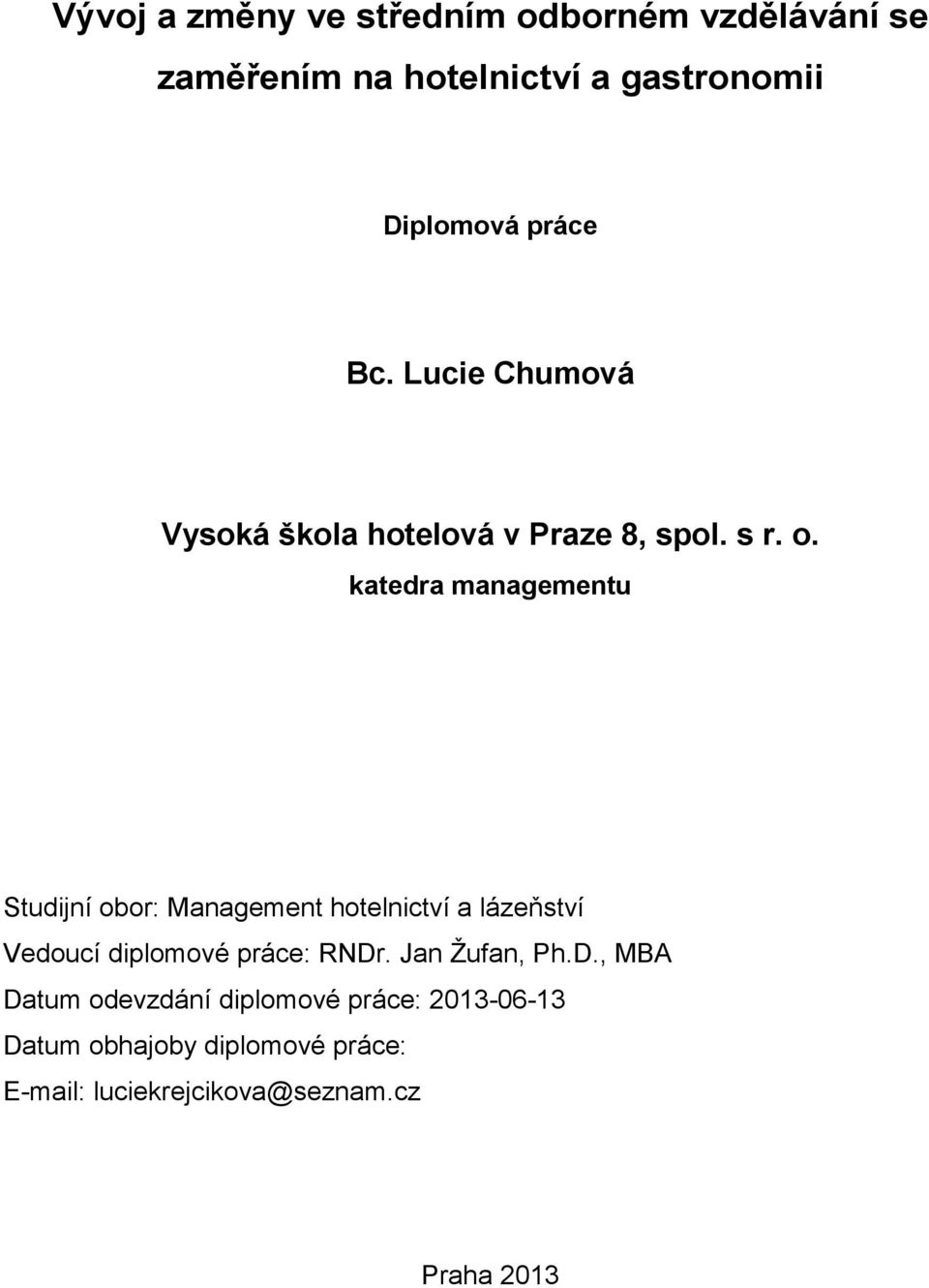 katedra managementu Studijní obor: Management hotelnictví a lázeňství Vedoucí diplomové práce: RNDr.