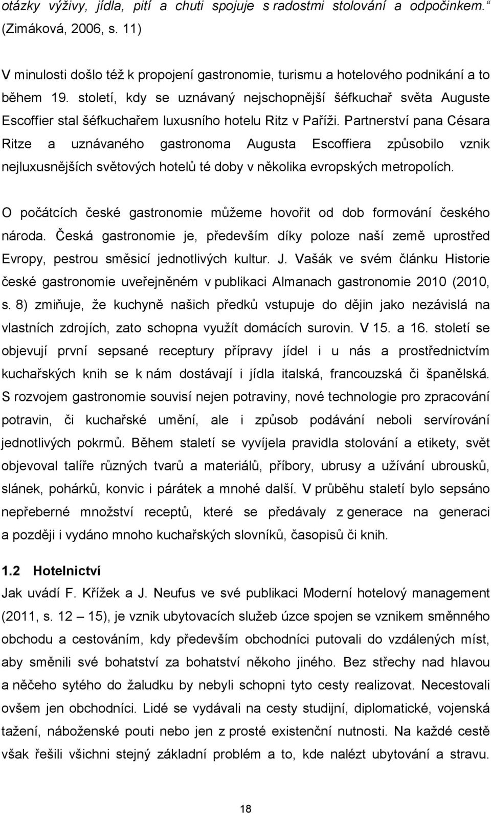 Partnerství pana Césara Ritze a uznávaného gastronoma Augusta Escoffiera způsobilo vznik nejluxusnějších světových hotelů té doby v několika evropských metropolích.