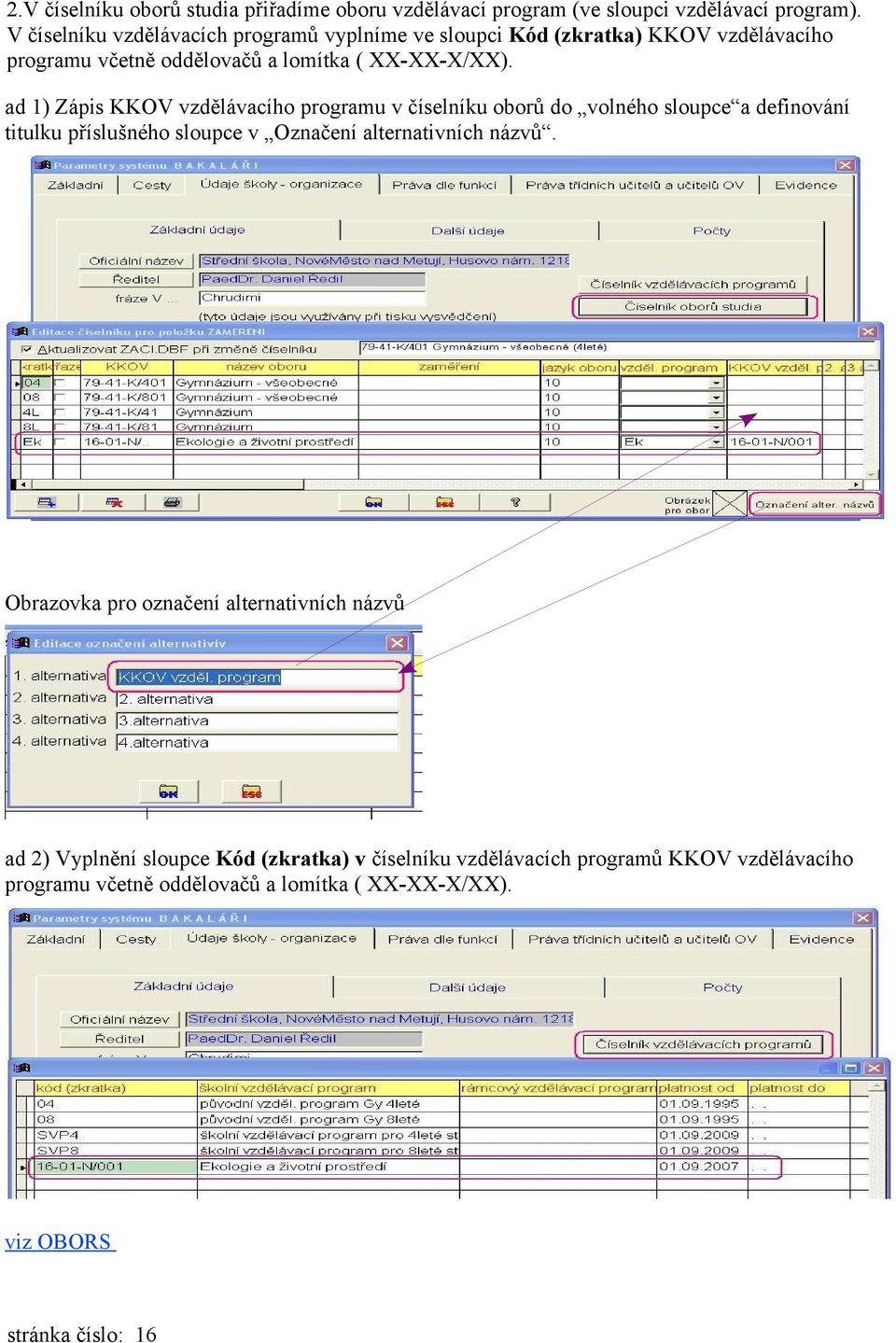 ad 1) Zápis KKOV vzdělávacího programu v číselníku oborů do volného sloupce a definování titulku příslušného sloupce v Označení alternativních názvů.